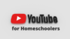 YouTube for Homeschoolers